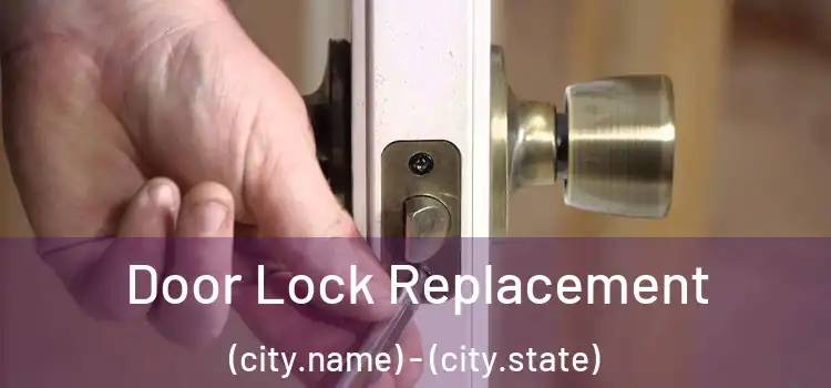 Door Lock Replacement (city.name) - (city.state)
